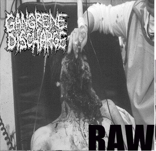 Gangrene Discharge : Raw